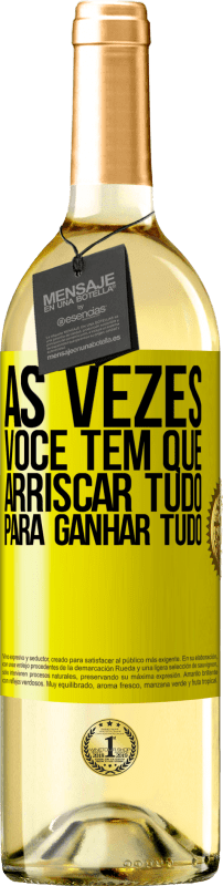 «Às vezes você tem que arriscar tudo para ganhar tudo» Edição WHITE