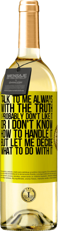 29,95 € | White Wine WHITE Edition Talk to me always with the truth. I probably don't like it, or I don't know how to handle it, but let me decide what to do Yellow Label. Customizable label Young wine Harvest 2024 Verdejo