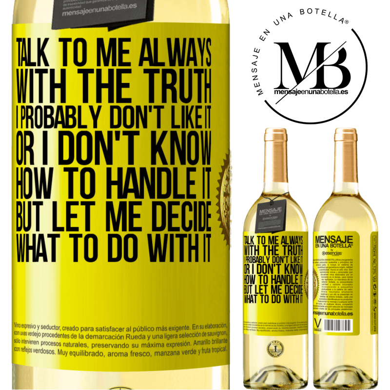 29,95 € Free Shipping | White Wine WHITE Edition Talk to me always with the truth. I probably don't like it, or I don't know how to handle it, but let me decide what to do Yellow Label. Customizable label Young wine Harvest 2022 Verdejo
