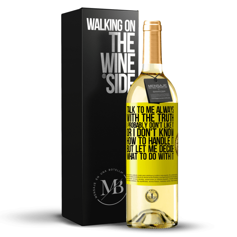 29,95 € Free Shipping | White Wine WHITE Edition Talk to me always with the truth. I probably don't like it, or I don't know how to handle it, but let me decide what to do Yellow Label. Customizable label Young wine Harvest 2025 Verdejo