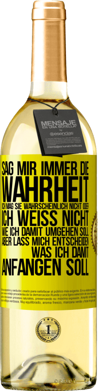 29,95 € | Weißwein WHITE Ausgabe Sag mir immer die Wahrheit. Ich mag sie wahrscheinlich nicht oder ich weiß nicht, wie ich damit umgehen soll, aber lass mich ent Gelbes Etikett. Anpassbares Etikett Junger Wein Ernte 2024 Verdejo