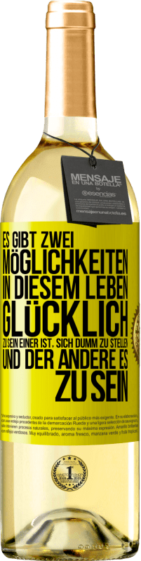 29,95 € | Weißwein WHITE Ausgabe Es gibt zwei Möglichkeiten in diesem Leben, glücklich zu sein. Einer ist, sich dumm zu stellen, und der andere es zu sein Gelbes Etikett. Anpassbares Etikett Junger Wein Ernte 2025 Verdejo