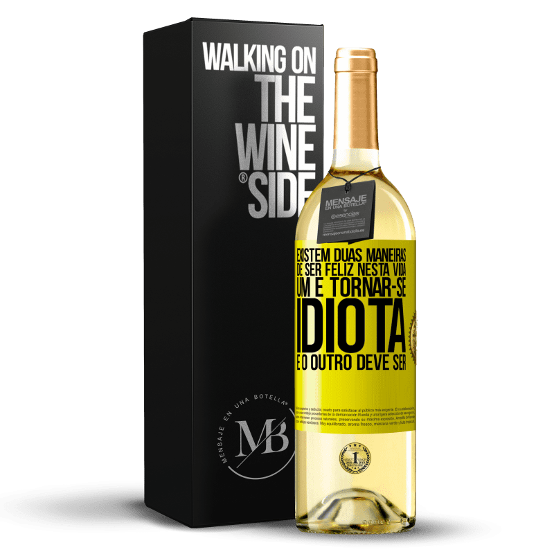 29,95 € Envio grátis | Vinho branco Edição WHITE Existem duas maneiras de ser feliz nesta vida. Um é tornar-se idiota e o outro deve ser Etiqueta Amarela. Etiqueta personalizável Vinho jovem Colheita 2024 Verdejo