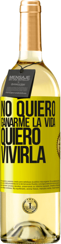 Envío gratis | Vino Blanco Edición WHITE No quiero ganarme la vida, quiero vivirla Etiqueta Amarilla. Etiqueta personalizable Vino joven Cosecha 2023 Verdejo