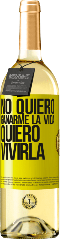 «No quiero ganarme la vida, quiero vivirla» Edición WHITE