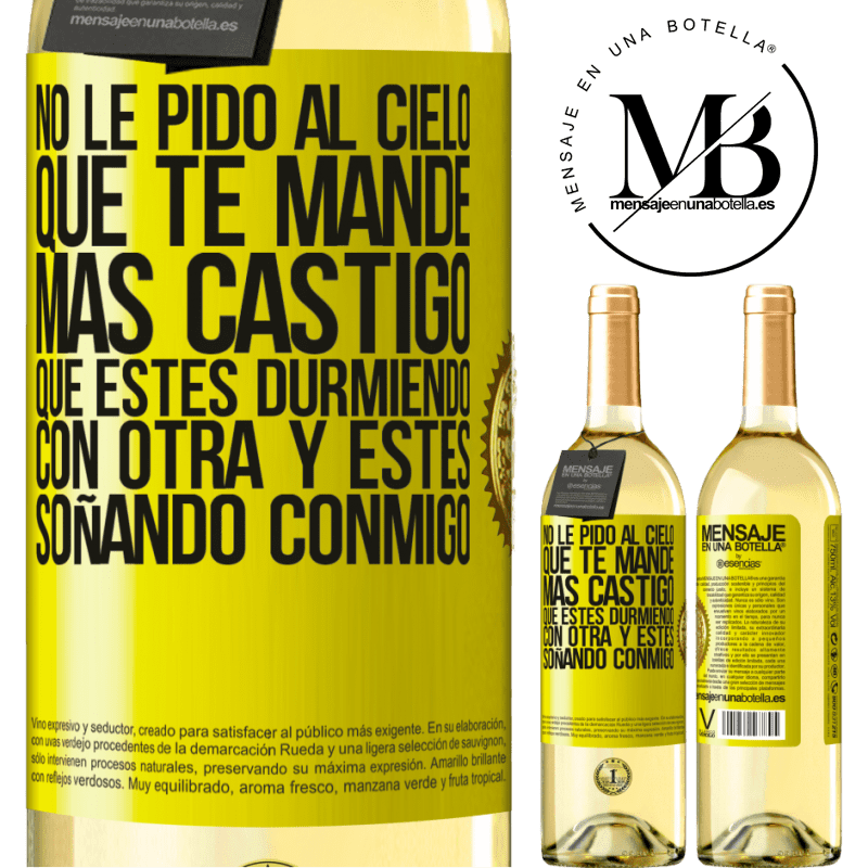 29,95 € Envío gratis | Vino Blanco Edición WHITE No le pido al cielo que te mande más castigo, que estés durmiendo con otra y estés soñando conmigo Etiqueta Amarilla. Etiqueta personalizable Vino joven Cosecha 2024 Verdejo