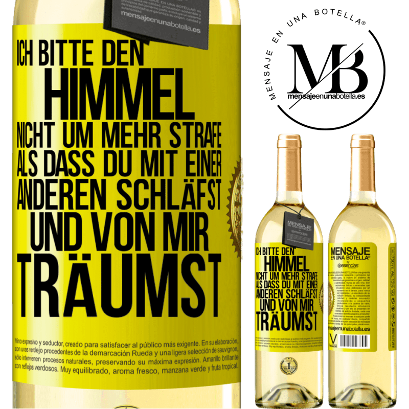 29,95 € Kostenloser Versand | Weißwein WHITE Ausgabe Ich bitte den Himmel nicht um mehr Strafe, als dass du mit einer anderen schläfst und von mir träumst Gelbes Etikett. Anpassbares Etikett Junger Wein Ernte 2025 Verdejo