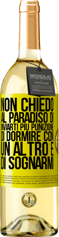 29,95 € | Vino bianco Edizione WHITE Non chiedo al paradiso di inviarti più punizione, di dormire con un altro e di sognarmi Etichetta Gialla. Etichetta personalizzabile Vino giovane Raccogliere 2024 Verdejo