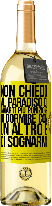 29,95 € Spedizione Gratuita | Vino bianco Edizione WHITE Non chiedo al paradiso di inviarti più punizione, di dormire con un altro e di sognarmi Etichetta Gialla. Etichetta personalizzabile Vino giovane Raccogliere 2025 Verdejo