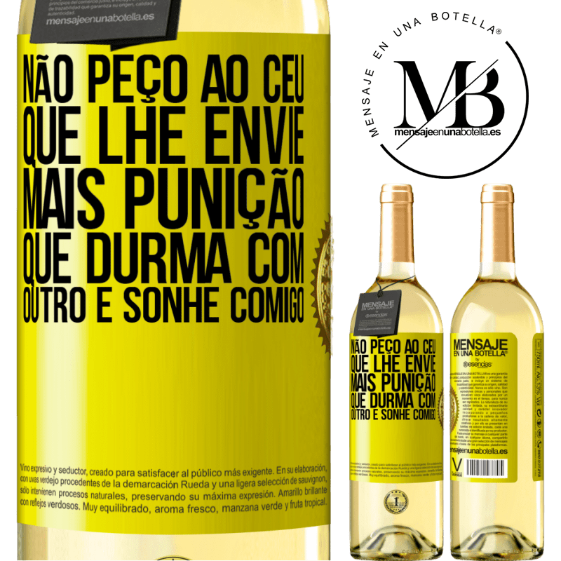 29,95 € Envio grátis | Vinho branco Edição WHITE Não peço ao céu que lhe envie mais punição, que durma com outro e sonhe comigo Etiqueta Amarela. Etiqueta personalizável Vinho jovem Colheita 2024 Verdejo