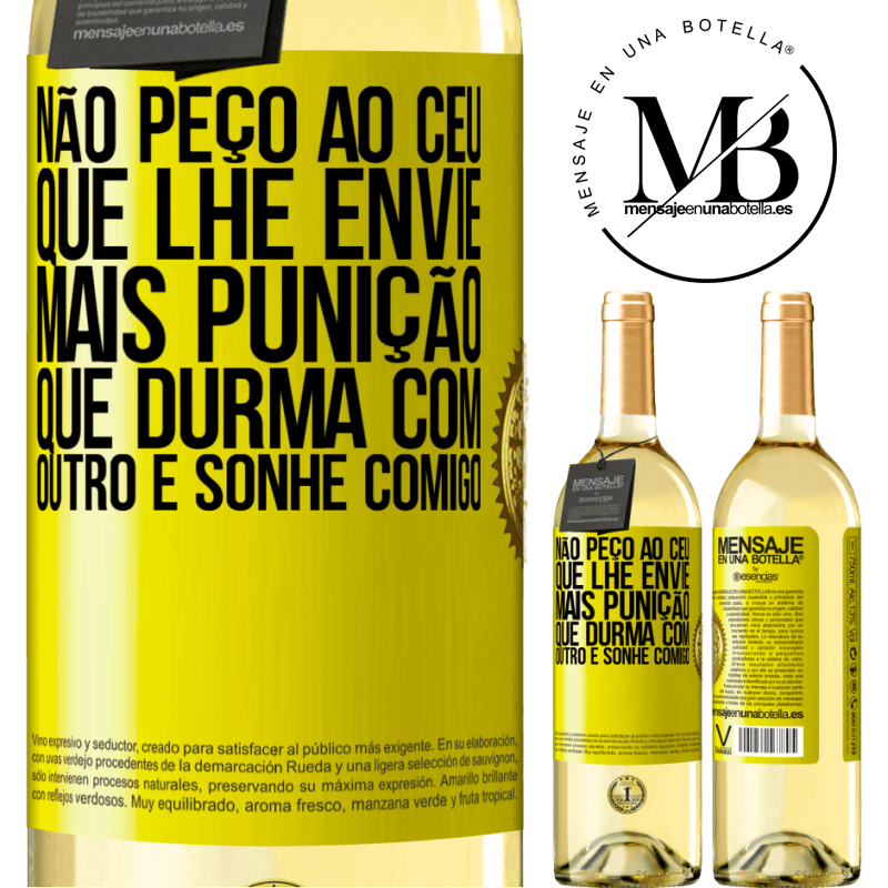 29,95 € Envio grátis | Vinho branco Edição WHITE Não peço ao céu que lhe envie mais punição, que durma com outro e sonhe comigo Etiqueta Amarela. Etiqueta personalizável Vinho jovem Colheita 2025 Verdejo