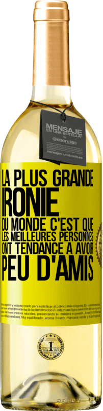 29,95 € | Vin blanc Édition WHITE La plus grande ironie du monde c'est que les meilleures personnes ont tendance à avoir peu d'amis Étiquette Jaune. Étiquette personnalisable Vin jeune Récolte 2025 Verdejo
