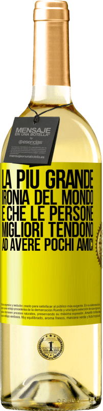 Spedizione Gratuita | Vino bianco Edizione WHITE La più grande ironia del mondo è che le persone migliori tendono ad avere pochi amici Etichetta Gialla. Etichetta personalizzabile Vino giovane Raccogliere 2023 Verdejo