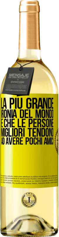 29,95 € | Vino bianco Edizione WHITE La più grande ironia del mondo è che le persone migliori tendono ad avere pochi amici Etichetta Gialla. Etichetta personalizzabile Vino giovane Raccogliere 2025 Verdejo