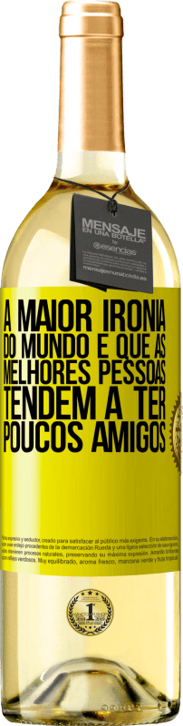 29,95 € | Vinho branco Edição WHITE A maior ironia do mundo é que as melhores pessoas tendem a ter poucos amigos Etiqueta Amarela. Etiqueta personalizável Vinho jovem Colheita 2025 Verdejo