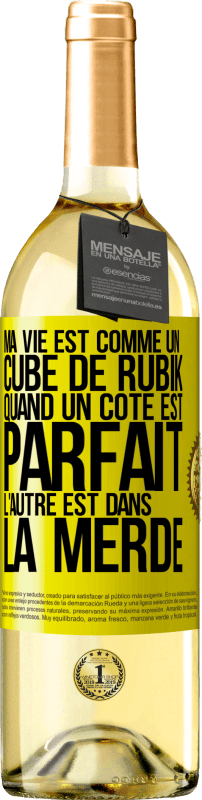 29,95 € | Vin blanc Édition WHITE Ma vie est comme un cube de Rubik. Quand un côté est parfait, l'autre est dans la merde Étiquette Jaune. Étiquette personnalisable Vin jeune Récolte 2024 Verdejo