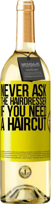 29,95 € | White Wine WHITE Edition Never ask the hairdresser if you need a haircut Yellow Label. Customizable label Young wine Harvest 2023 Verdejo