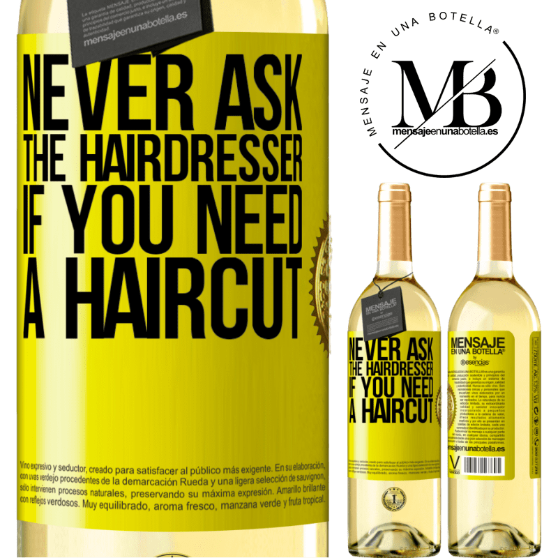 29,95 € Free Shipping | White Wine WHITE Edition Never ask the hairdresser if you need a haircut Yellow Label. Customizable label Young wine Harvest 2023 Verdejo