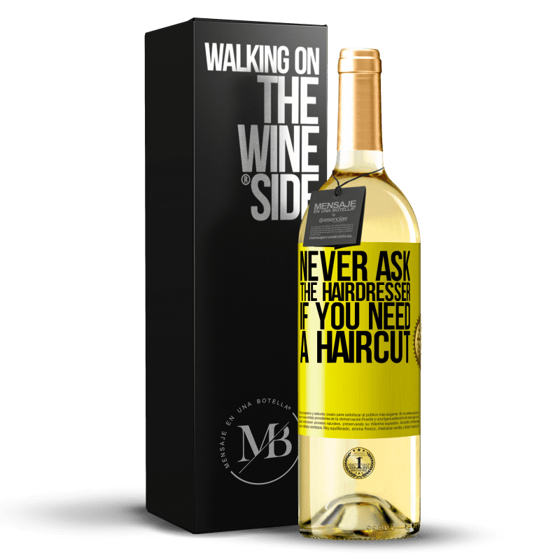 29,95 € Free Shipping | White Wine WHITE Edition Never ask the hairdresser if you need a haircut Yellow Label. Customizable label Young wine Harvest 2025 Verdejo