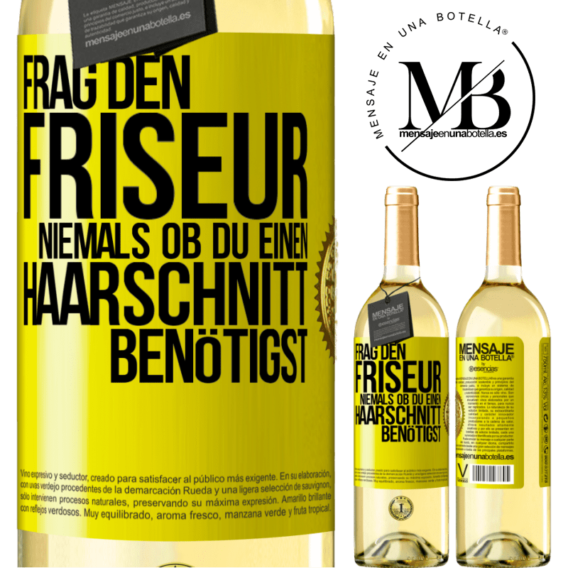 29,95 € Kostenloser Versand | Weißwein WHITE Ausgabe Frag den Friseur niemals, ob du einen Haarschnitt benötigst Gelbes Etikett. Anpassbares Etikett Junger Wein Ernte 2025 Verdejo