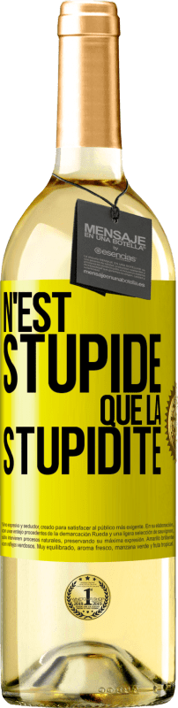 «N'est stupide que la stupidité» Édition WHITE