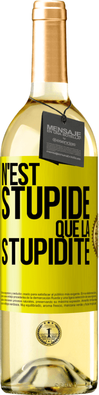 29,95 € | Vin blanc Édition WHITE N'est stupide que la stupidité Étiquette Jaune. Étiquette personnalisable Vin jeune Récolte 2024 Verdejo