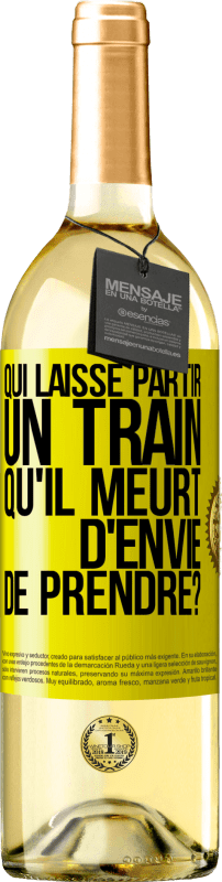 29,95 € | Vin blanc Édition WHITE Qui laisse partir un train qu'il meurt d'envie de prendre? Étiquette Jaune. Étiquette personnalisable Vin jeune Récolte 2024 Verdejo