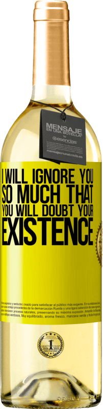 29,95 € | White Wine WHITE Edition I will ignore you so much that you will doubt your existence Yellow Label. Customizable label Young wine Harvest 2024 Verdejo