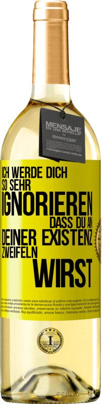 29,95 € | Weißwein WHITE Ausgabe Ich werde dich so sehr ignorieren, dass du an deiner Existenz zweifeln wirst Gelbes Etikett. Anpassbares Etikett Junger Wein Ernte 2025 Verdejo