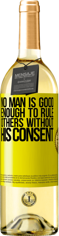 29,95 € Free Shipping | White Wine WHITE Edition No man is good enough to rule others without his consent Yellow Label. Customizable label Young wine Harvest 2025 Verdejo