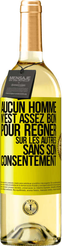 Envoi gratuit | Vin blanc Édition WHITE Aucun homme n'est assez bon pour régner sur les autres sans son consentement Étiquette Jaune. Étiquette personnalisable Vin jeune Récolte 2023 Verdejo