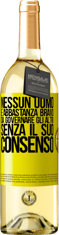 29,95 € Spedizione Gratuita | Vino bianco Edizione WHITE Nessun uomo è abbastanza bravo da governare gli altri senza il suo consenso Etichetta Gialla. Etichetta personalizzabile Vino giovane Raccogliere 2024 Verdejo