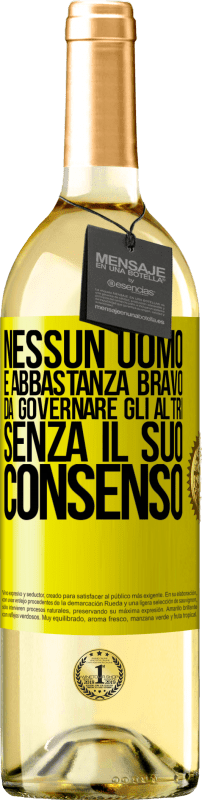 29,95 € Spedizione Gratuita | Vino bianco Edizione WHITE Nessun uomo è abbastanza bravo da governare gli altri senza il suo consenso Etichetta Gialla. Etichetta personalizzabile Vino giovane Raccogliere 2025 Verdejo