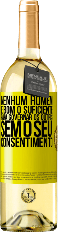 29,95 € | Vinho branco Edição WHITE Nenhum homem é bom o suficiente para governar os outros sem o seu consentimento Etiqueta Amarela. Etiqueta personalizável Vinho jovem Colheita 2024 Verdejo