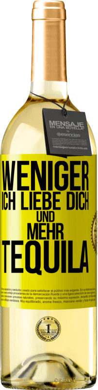 29,95 € Kostenloser Versand | Weißwein WHITE Ausgabe Weniger Ich liebe dich und mehr Tequila Gelbes Etikett. Anpassbares Etikett Junger Wein Ernte 2024 Verdejo