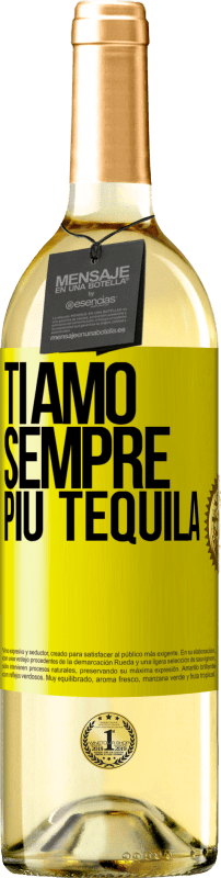 «Ti amo sempre più tequila» Edizione WHITE