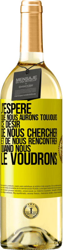 29,95 € | Vin blanc Édition WHITE J'espère que nous aurons toujours ce désir de nous chercher et de nous rencontrer quand nous le voudrons Étiquette Jaune. Étiquette personnalisable Vin jeune Récolte 2024 Verdejo