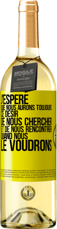 29,95 € | Vin blanc Édition WHITE J'espère que nous aurons toujours ce désir de nous chercher et de nous rencontrer quand nous le voudrons Étiquette Jaune. Étiquette personnalisable Vin jeune Récolte 2025 Verdejo