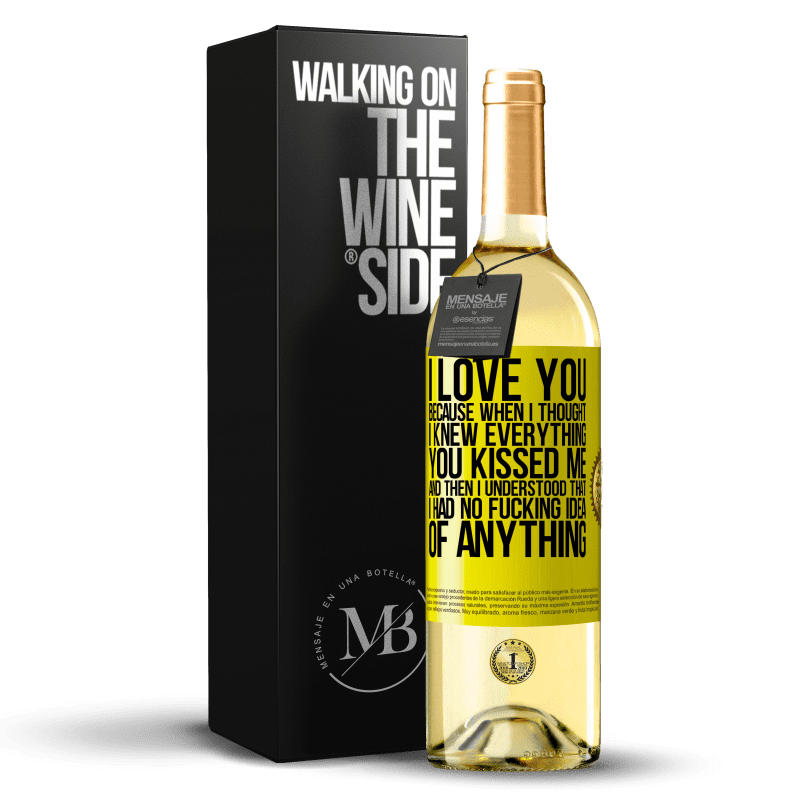 29,95 € Free Shipping | White Wine WHITE Edition I LOVE YOU Because when I thought I knew everything you kissed me. And then I understood that I had no fucking idea of Yellow Label. Customizable label Young wine Harvest 2024 Verdejo