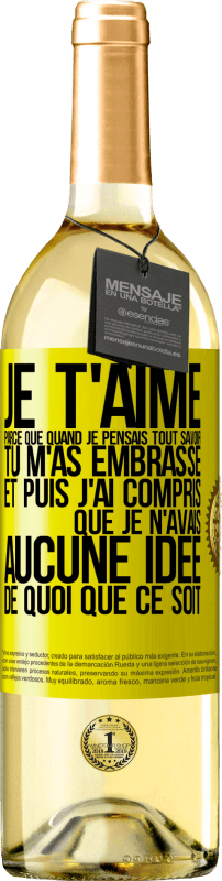 «JE T'AIME Parce que quand je pensais tout savoir tu m'as embrassé. Et puis j'ai compris que je n'avais aucune idée de quoi que c» Édition WHITE