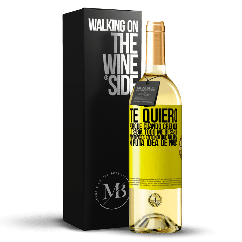 29,95 € Envío gratis | Vino Blanco Edición WHITE TE QUIERO. Porque cuando creí que lo sabía todo me besaste. Y entonces entendí que no tenía ni puta idea de nada Etiqueta Amarilla. Etiqueta personalizable Vino joven Cosecha 2025 Verdejo