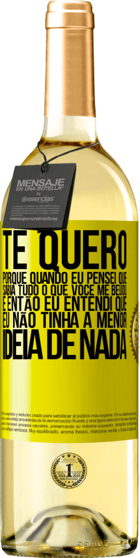 «TE QUERO. Porque quando eu pensei que sabia tudo o que você me beijou. E então eu entendi que eu não tinha a menor ideia de» Edição WHITE