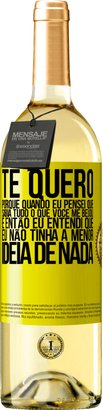 29,95 € Envio grátis | Vinho branco Edição WHITE TE QUERO. Porque quando eu pensei que sabia tudo o que você me beijou. E então eu entendi que eu não tinha a menor ideia de Etiqueta Amarela. Etiqueta personalizável Vinho jovem Colheita 2025 Verdejo