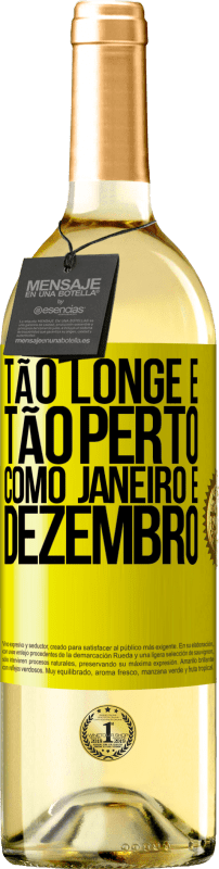 «Tão longe e tão perto, como janeiro e dezembro» Edição WHITE