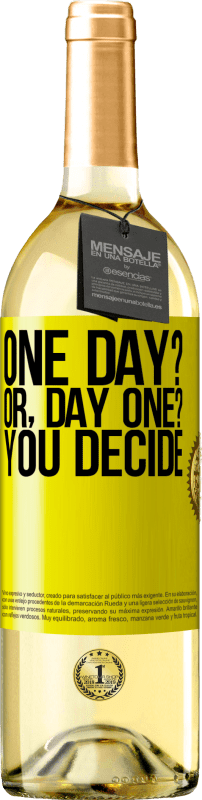 «One day? Or, day one? You decide» Edizione WHITE