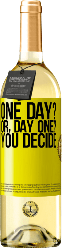 «One day? Or, day one? You decide» Edição WHITE