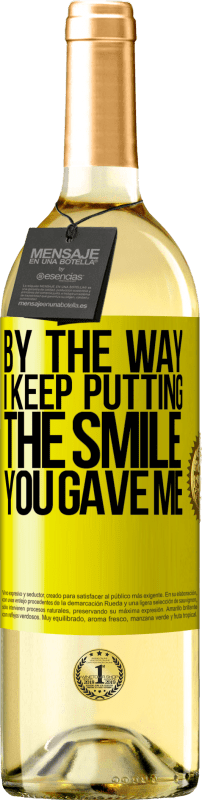 29,95 € | White Wine WHITE Edition By the way, I keep putting the smile you gave me Yellow Label. Customizable label Young wine Harvest 2024 Verdejo