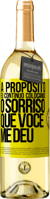 Envio grátis | Vinho branco Edição WHITE A propósito, eu continuo colocando o sorriso que você me deu Etiqueta Amarela. Etiqueta personalizável Vinho jovem Colheita 2023 Verdejo