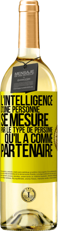 29,95 € | Vin blanc Édition WHITE L'intelligence d'une personne se mesure par le type de personne qu'il a comme partenaire Étiquette Jaune. Étiquette personnalisable Vin jeune Récolte 2024 Verdejo