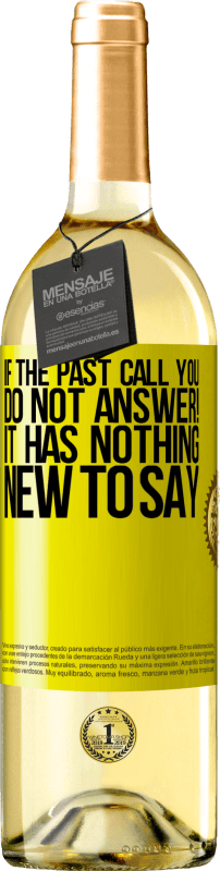 «If the past call you, do not answer! It has nothing new to say» WHITE Edition